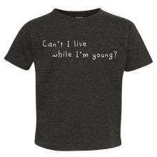 Load image into Gallery viewer, Chalkdust Torture Toddler Tee, Can't I Live While I'm Young Toddler T