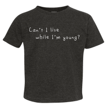 Load image into Gallery viewer, Chalkdust Torture Toddler Tee, Can&#39;t I Live While I&#39;m Young Toddler T
